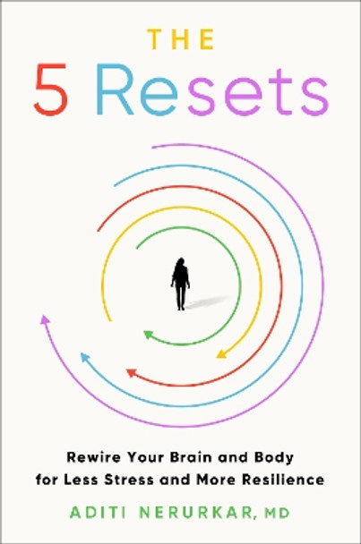 The 5 Resets: Rewire Your Brain and Body for Less Stress and More Resilience by Dr Aditi Nerurkar 9780063289215