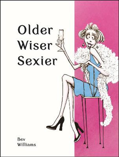 Older, Wiser, Sexier (Women) by Bev Williams