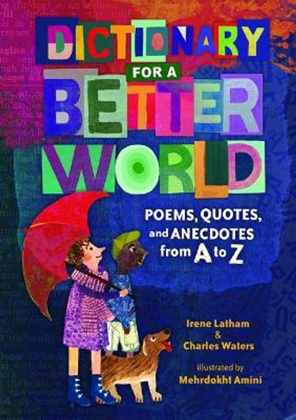 Dictionary for a Better World: Poems, Quotes, and Anecdotes from A to Z by Irene Latham 9781541557758