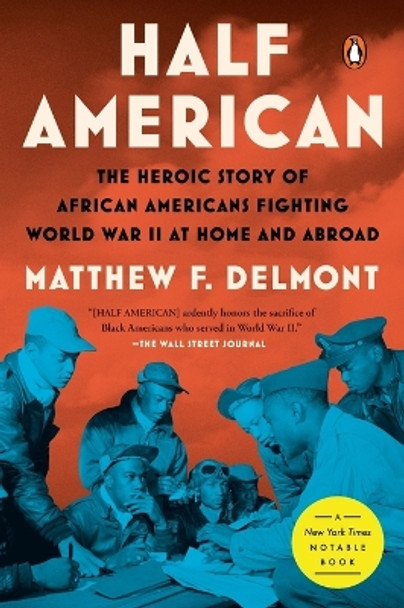 Half American: The Heroic Story of African Americans Fighting World War II at Home and Abroad by Matthew F. Delmont 9781984880413