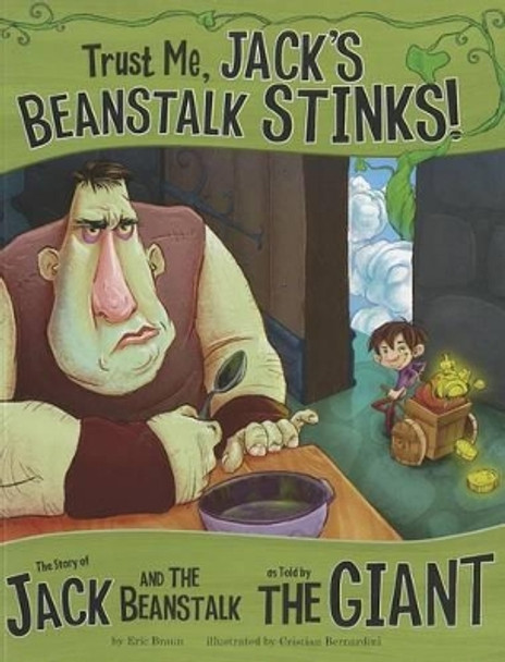 Trust Me, Jack's Beanstalk Stinks!: The Story of Jack and the Beanstalk as Told by the Giant by ,Eric Braun 9781404870505