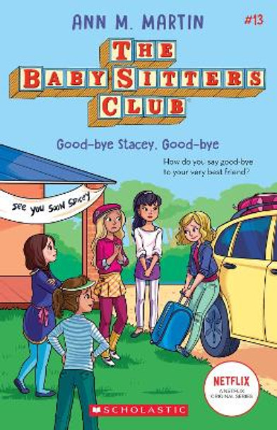 Good-Bye Stacey, Good-Bye (the Baby-Sitters Club #13): Volume 13 by Ann M Martin 9781338684957