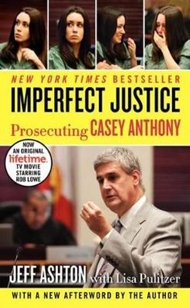 Imperfect Justice: Prosecuting Casey Anthony by Jeff Ashton 9780062125354