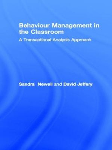 Behaviour Management in the Classroom: A Transactional Analysis Approach by Sandra Newell