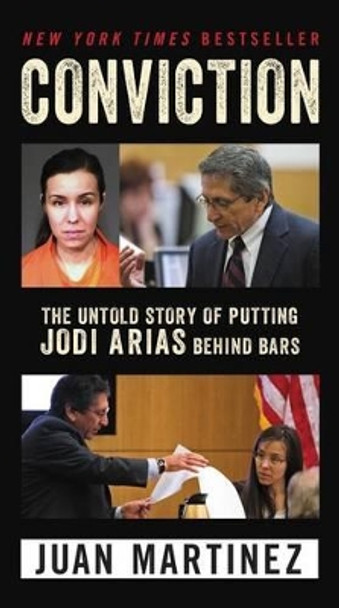 Conviction: The Untold Story Of Putting Jodi Arias Behind Bars by Juan Martinez 9780062444295