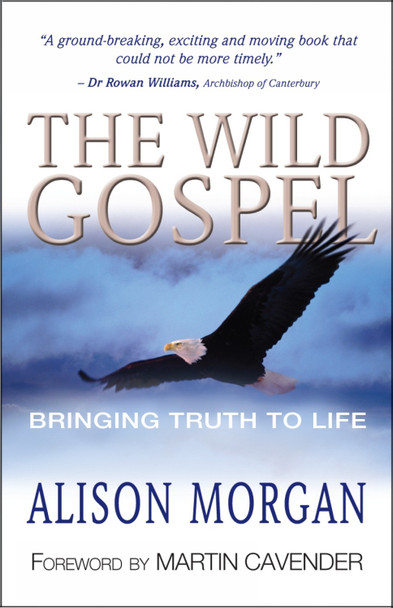 The Wild Gospel: Bringing Truth to Life by Alison Morgan