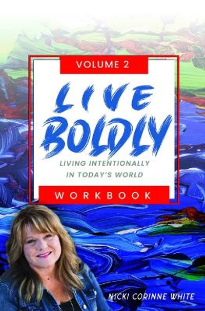 Live Boldly Workbook Episodes 16-30: Living Intentionally in Today's World by Nicki Corinne White 9781956370096