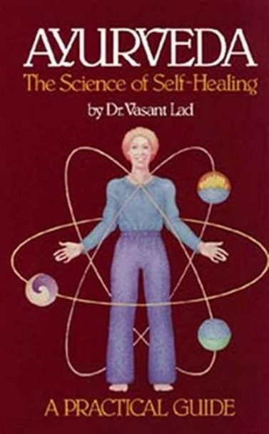 Ayurveda, the Science of Self-healing: A Practical Guide: Science of Self-healing by Vasant Lad 9780914955009