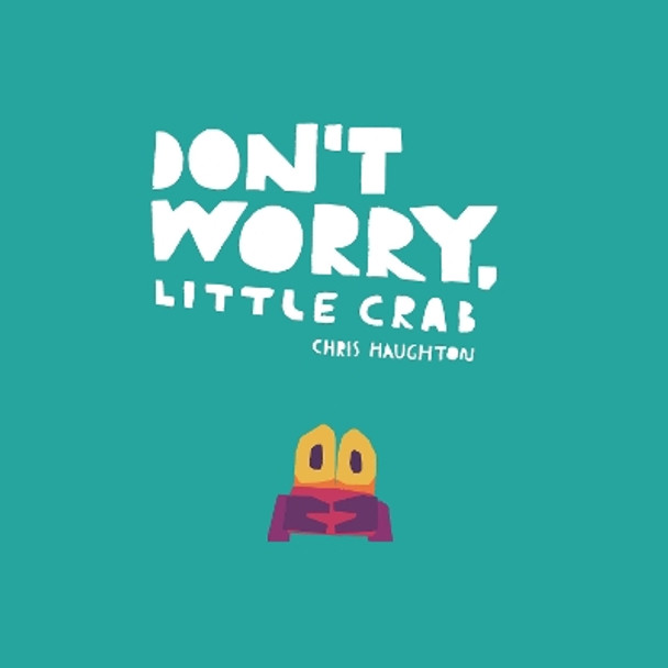 Don't Worry, Little Crab by Chris Haughton 9781536229899