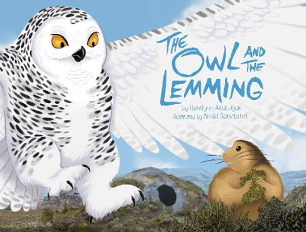 The Owl and the Lemming by Roselynn Akulukjuk 9781772274868