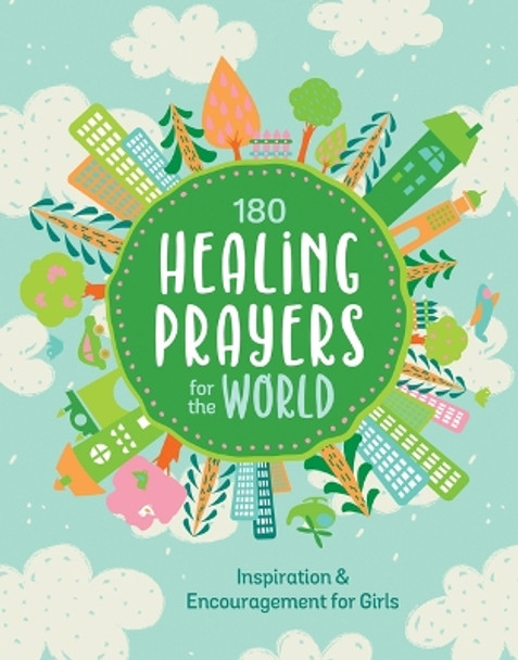 180 Healing Prayers for the World: Inspiration and Encouragement for Girls by Janice Thompson 9781636096865