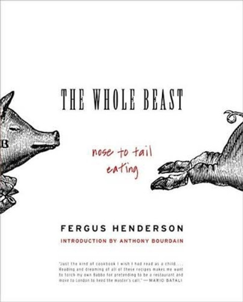 The Whole Beast: Nose to Tail Eating by Fergus Henderson 9780060585365