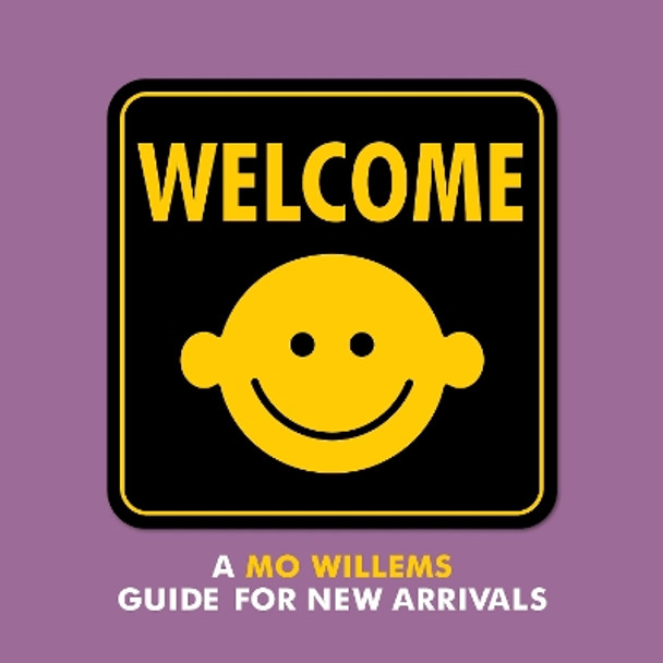 Welcome: A Mo Willems Guide for New Arrivals by Mo Willems 9781484767467