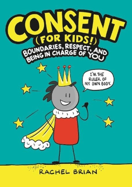 Consent (for Kids!): Boundaries, Respect, and Being in Charge of You by Rachel Brian 9780316457736