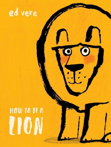 How to Be a Lion by Ed Vere 9780525578055