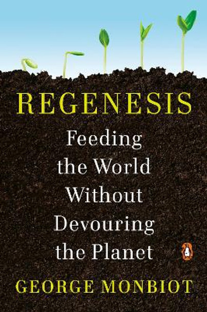 Regenesis: Feeding the World Without Devouring the Planet by George Monbiot 9780143135968