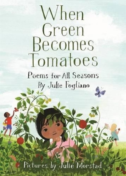 When Green Becomes Tomatoes by Julie Fogliano 9781596438521