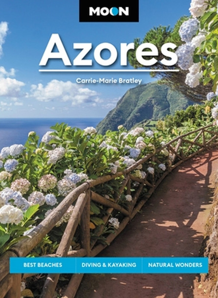 Moon Azores (Second Edition): Best Beaches, Diving & Kayaking, Natural Wonders by Carrie-Marie Bratley 9781640499942 Moon Azores (Second Edition): Best Beaches, Diving & Kayaking, Natural Wonders by Carrie-Marie Bratley 9781640499942