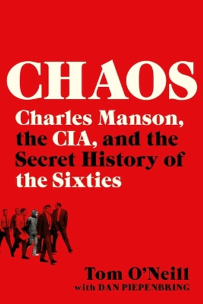 Chaos: Charles Manson, the Cia, and the Secret History of the Sixties by Tom O'Neill 9780316477543