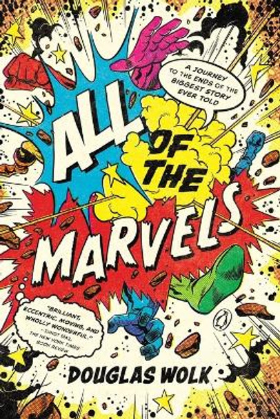 All of the Marvels: A Journey to the Ends of the Biggest Story Ever Told by Douglas Wolk 9780735222182