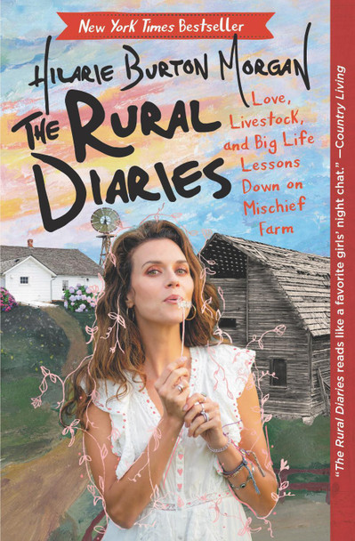 The Rural Diaries: Love, Livestock, and Big Life Lessons Down on Mischief Farm by Hilarie Burton 9780062862716