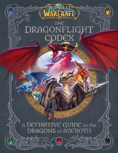 World of Warcraft: The Dragonflight Codex: (A Definitive Guide to the Dragons of Azeroth) by Sandra Rosner 9781647221584