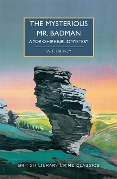 The Mysterious Mr. Badman: A Yorkshire Bibliomystery by W F Harvey 9781728278681