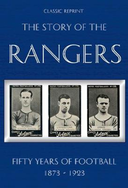 Classic Reprint : The Story of the Rangers - Fifty Years of Football 1873 to 1923 by Michael Robinson