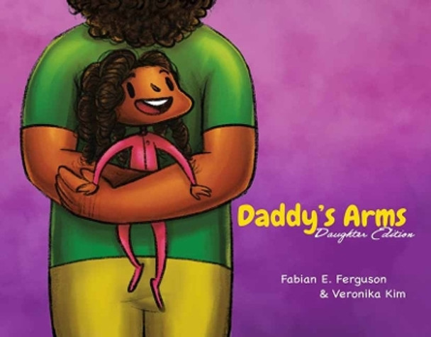 Daddy’s Arms: Daughter Edition: Hardcover by Fabian E. Ferguson 9781736162170