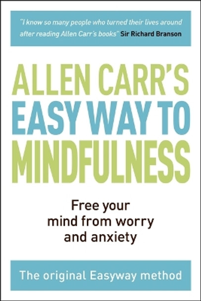 The Easy Way to Mindfulness: Free Your Mind from Worry and Anxiety by Allen Carr 9781788283793