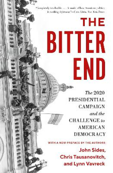 The Bitter End: The 2020 Presidential Campaign and the Challenge to American Democracy by John Sides 9780691243733