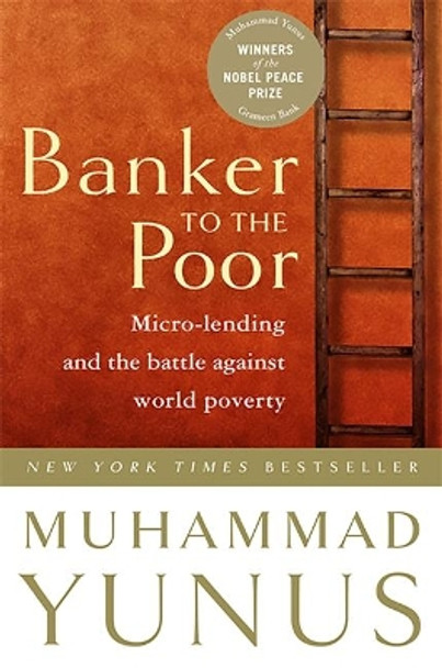 Banker To The Poor: Micro-Lending and the Battle Against World Poverty by Muhammad Yunus 9781586481988