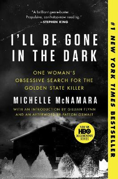 I'll Be Gone in the Dark: One Woman's Obsessive Search for the Golden State Killer by Michelle McNamara 9780062319791