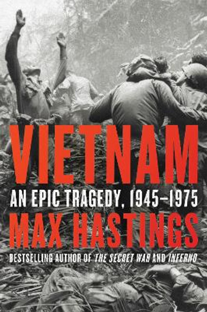 Vietnam: An Epic Tragedy, 1945-1975 by Max Hastings 9780062405678