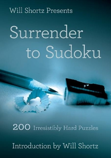 Will Shortz Presents Surrender to Sudoku: 200 Irresistibly Hard Puzzles by Will Shortz 9781250032614