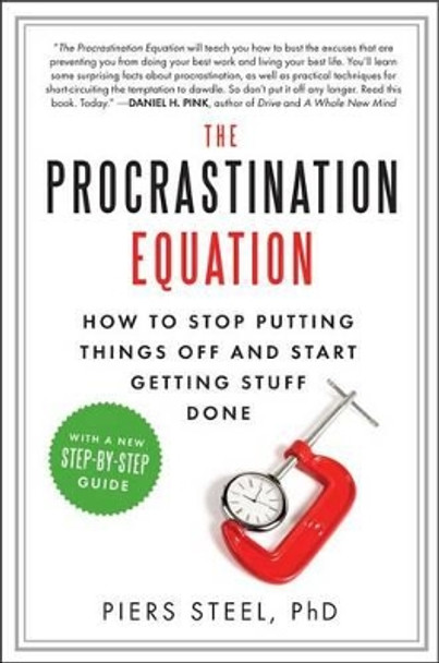 The Procrastination Equation: How to Stop Putting Things Off and Start Getting Stuff Done by Piers Phd Steel 9780061703621
