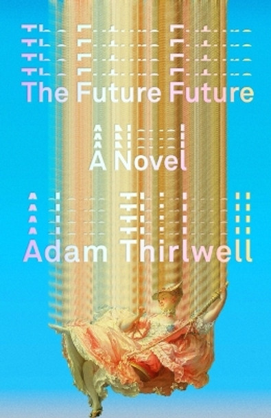 The Future Future by Adam Thirlwell 9780374607616