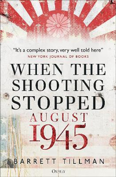 When the Shooting Stopped: August 1945 by Barrett Tillman 9781472848963