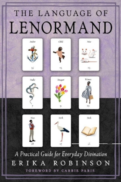 The Language of Lenormand: A Practical Guide for Everyday Divination by Erika Robinson 9781578638055