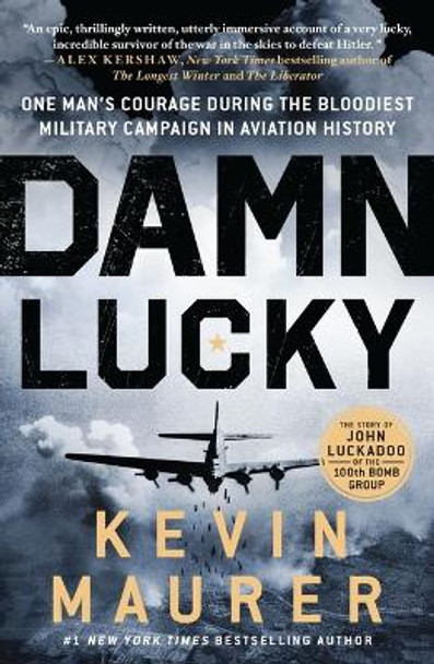 Damn Lucky: One Man's Courage During the Bloodiest Military Campaign in Aviation History by Kevin Maurer 9781250874276
