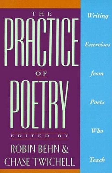 The Practice of Poetry: Writing Exercises from Poets Who Teach by Robin Behn 9780062730244