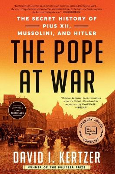 The Pope at War: The Secret History of Pius XII, Mussolini, and Hitler by David I. Kertzer 9780812989960