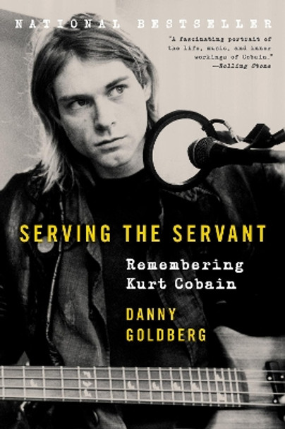 Serving the Servant: Remembering Kurt Cobain by Danny Goldberg 9780062861665