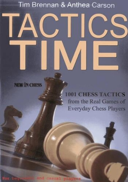 Tactics Time!: 1001 Chess Tactics from the Games of Everyday Chess Players by Tim Brennan 9789056914387