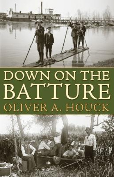 Down on the Batture by Oliver A. Houck 9781496843418