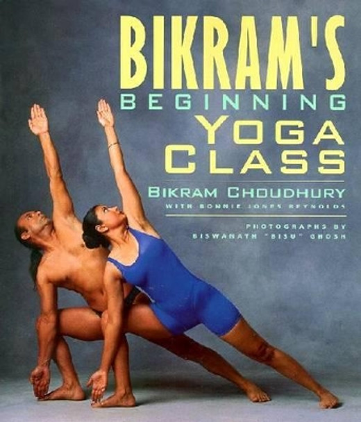 Bikram's Beginning Yoga Class: Revised and Updated by Bikram Choudhury 9781585420209