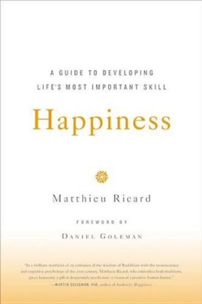 Happiness: A Guide to Developing Life's Most Important Skill by Matthieu Ricard 9780316167253