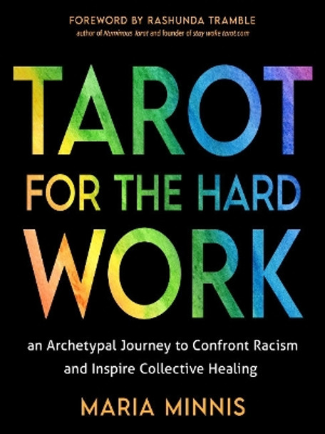 Tarot for the Hard Work: An Archetypal Journey to Confront Racism and Inspire Collective Healing by Maria Minnis 9781578638079