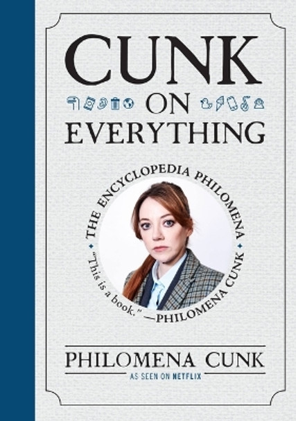 Cunk on Everything: The Encyclopedia Philomena by Philomena Cunk 9781538766767