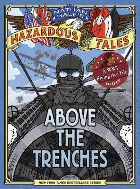 Above the Trenches (Nathan Hale's Hazardous Tales #12) by Nathan Hale 9781419749520